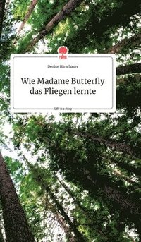 bokomslag Wie Madame Butterfly das Fliegen lernte. Life is a Story - story.one