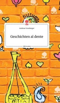 bokomslag Geschichten al dente. Life is a Story - story.one