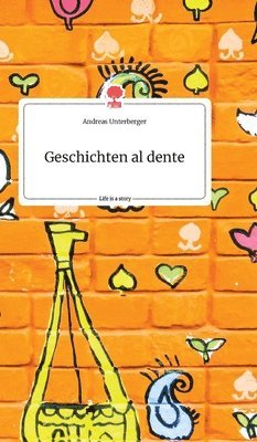Andreas Unterberger - Geschichten al dente. Life is a Story - story.one, Inbunden