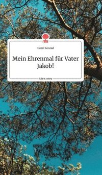 bokomslag Mein Ehrenmal für Vater Jakob! Life is a Story - story.one