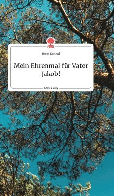 bokomslag Mein Ehrenmal für Vater Jakob! Life is a Story - story.one