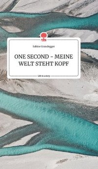 bokomslag ONE SECOND - MEINE WELT STEHT KOPF. Life is a Story - story.one