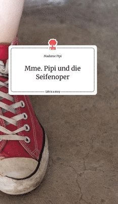 Mme. Pipi und die Seifenoper. Life is a Story - story.one 1