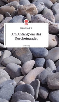 Am Anfang war das Durcheinander. Life is a Story - story.one 1