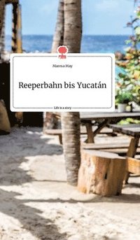bokomslag Reeperbahn bis Yucatan. Life is a Story - story.one