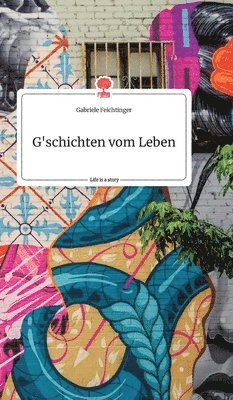 G'schichten vom Leben. Life is a Story - story.one 1