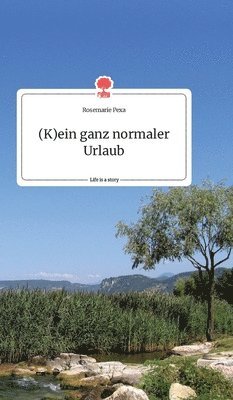Rosemarie Pexa - (K)ein ganz normaler Urlaub. Life is a Story - story.one, Inbunden