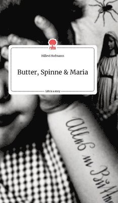 Hillevi Hofmann - Butter, Spinne und Maria. Life is a Story - story.one, Inbunden