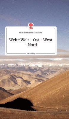 Christine Sollerer-Schnaiter - Weite Welt - Ost - West - Nord. Life is a Story - story.one, Inbunden