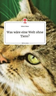 Was wre eine Welt ohne Tiere? Life is a Story - story.one 1