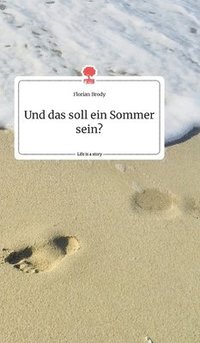 bokomslag Und das soll ein Sommer sein? Life is a Story - story.one