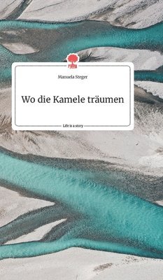 bokomslag Wo die Kamele träumen. Life is a Story - story.one