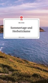 bokomslag Sommertage und Herbstträume. Life is a Story - story.one