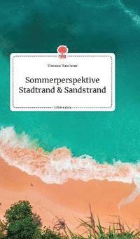 bokomslag Sommerperspektive Stadtrand und Sandstrand. Life is a Story - story.one