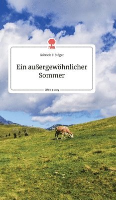 Gabriele F Stöger, Gabriele F. Stöger - außergewöhnlicher Sommer. Life is a Story - story.one, Inbunden
