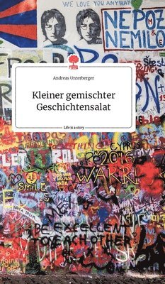 Andreas Unterberger - Kleiner gemischter Geschichtensalat. Life is a Story - story.one, Inbunden