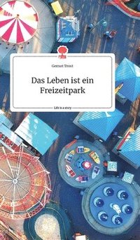 bokomslag Leben ist ein Freizeitpark. Life is a Story - story.one