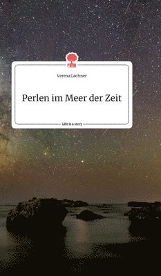 Perlen im Meer der Zeit. Life is a Story - story.one