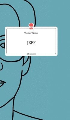 Thomas Winkler - JEFF. Life is a Story - story.one, Inbunden