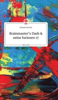 bokomslag Brainmaster's Dash und seine furiosen 17. Life is a Story - story.one