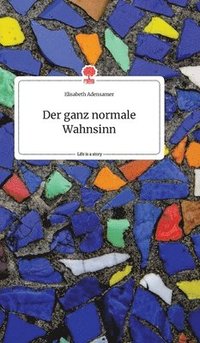 bokomslag ganz normale Wahnsinn. Life is a Story - story.one