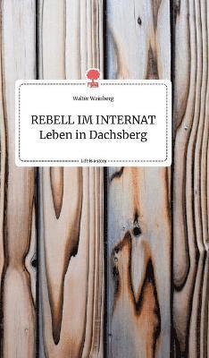 REBELL IM INTERNAT Leben in Dachsberg. Life is a Story - story.one 1