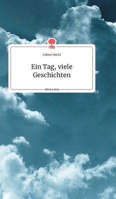 bokomslag Ein Tag, viele Geschichten. Life is a Story - story.one