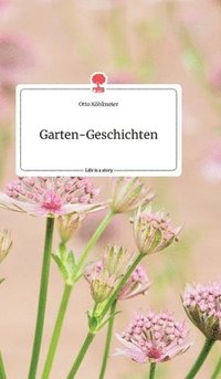 bokomslag Garten-Geschichten. Life is a Story - story.one