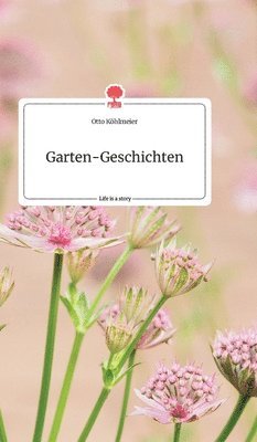 Garten-Geschichten. Life is a Story - story.one 1