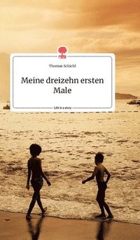 bokomslag Meine dreizehn ersten Male. Life is a Story - story.one