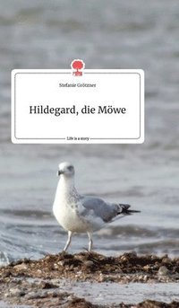 bokomslag Hildegard, die Möwe. Life is a Story - story.one