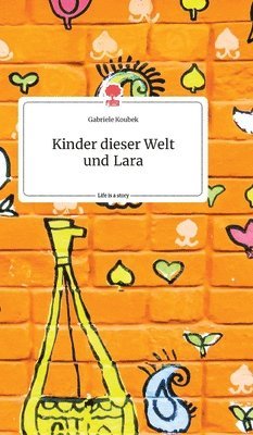 bokomslag Kinder dieser Welt und Lara. Life is a Story - story.one