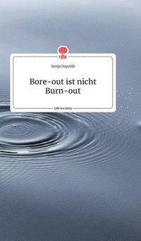 bokomslag Bore-out ist nicht Burn-out. Life is a Story - story.one
