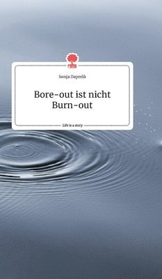 Sonja Daprelà - Bore-out ist nicht Burn-out. Life is a Story - story.one, Inbunden