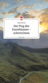 bokomslag Flug des Pusteblumenschirmchens. Life is a Story - story.one