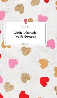 bokomslag Mein Leben als Dreifachmama. Life is a Story - story.one