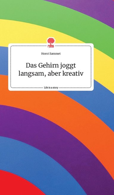 bokomslag Gehirn joggt langsam, aber kreativ. Life is a Story - story.one