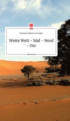 Weite Welt - Süd - Nord - Ost. Life is a Story - story.one