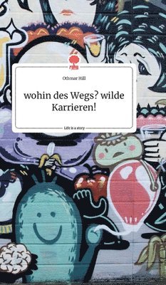 wohin des Wegs? wilde Karrieren! Life is a Story - story.one 1