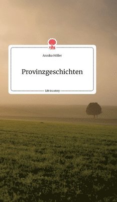 Provinzgeschichten. Life is a Story - story.one 1