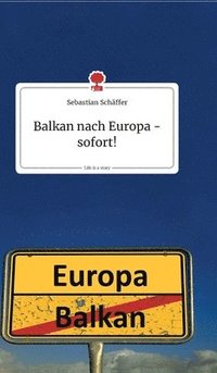 bokomslag Balkan nach Europa - sofort! Life is a Story - story.one