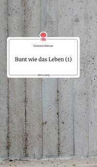 bokomslag Bunt wie das Leben (1). Life is a Story - story.one