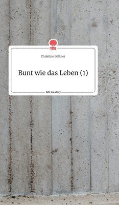 bokomslag Bunt wie das Leben (1). Life is a Story - story.one
