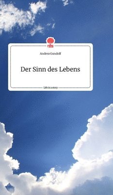bokomslag Sinn des Lebens. Life is a Story - story.one