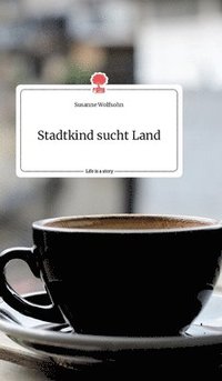 bokomslag Stadtkind sucht Land. Life is a Story - story.one