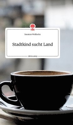 Stadtkind sucht Land. Life is a Story - story.one 1