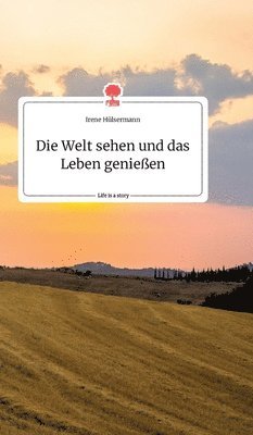 bokomslag Die Welt sehen und das Leben genieen. Life is a Story - story.one