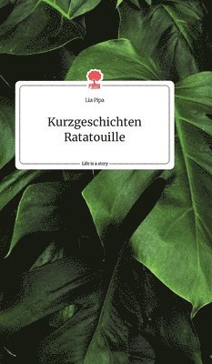 Lia Pipa - Kurzgeschichten Ratatouille. Life is a Story - story.one, Inbunden