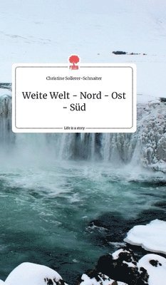 bokomslag Weite Welt - Nord - Ost - Süd. Life is a Story - story.one