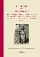 bokomslag Culture and Diplomacy: Ambassadors as Cultural Actors in Ottoman-European Relations from the 16th to the 19th Century